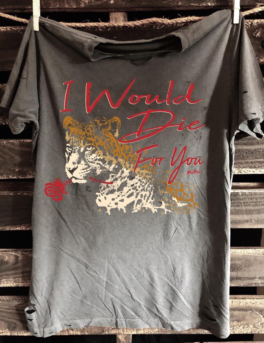 I Would Die for You Distressed Faded T-Shirt - Black