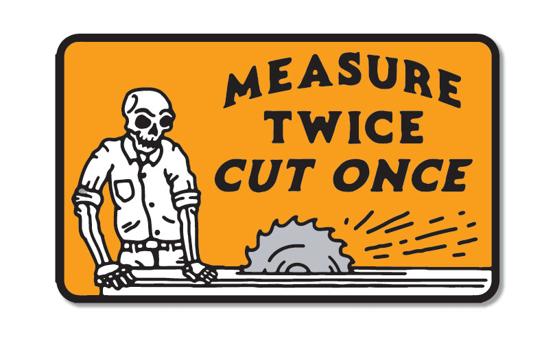 Measure Twice, Cut Once Sticker - 3in