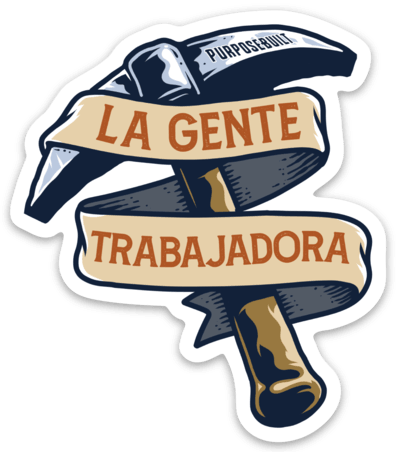 La Gente Trabajadora Sticker, 2.5in - Purpose-Built / Home of the Trades