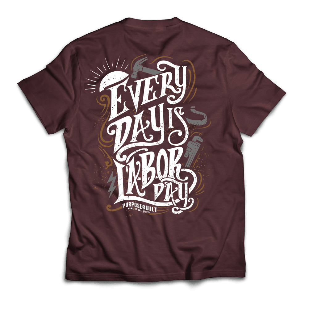 Every Day Is Labor Day Tee - Maroon - Purpose-Built / Home of the Trades